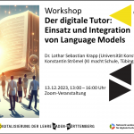 Workshop-Ankündigung: KI-Weiterbildung: Der digitale Tutor – Einsatz und Integration von Language Models (Lothar Krapp & Konstantin Strömel, 13.12.2023, online)
