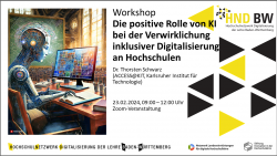 Ankündigung: KI-Weiterbildung: Die positive Rolle von KI bei der Verwirklichung einer inklusiven Digitalisierung an Hochschulen (Thorsten Schwarz, 23.02.2024, online)