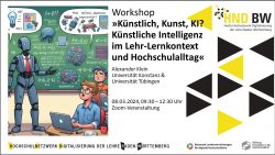 Ankündigung: KI-Weiterbildung: »Künstlich, Kunst, KI? Künstliche Intelligenz im Lehr-Lernkontext und Hochschulalltag« (Alexander Klein, 08.03.2024, online)